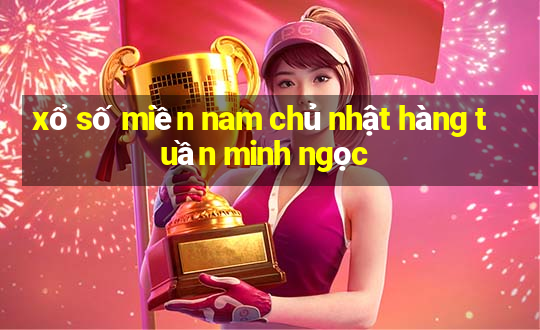 xổ số miền nam chủ nhật hàng tuần minh ngọc