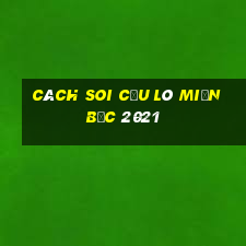 cách soi cầu lô miền bắc 2021