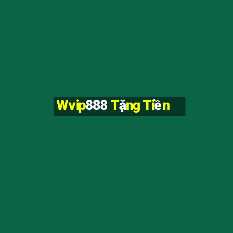 Wvip888 Tặng Tiền