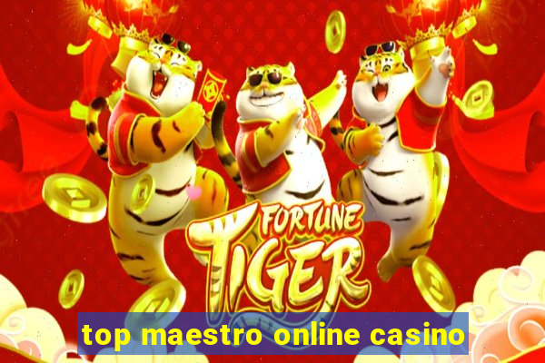 top maestro online casino