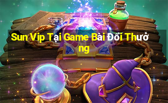 Sun Vip Tại Game Bài Đổi Thưởng