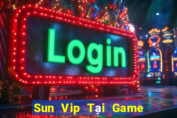 Sun Vip Tại Game Bài Đổi Thưởng