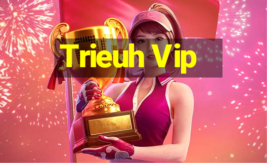 Trieuh Vip