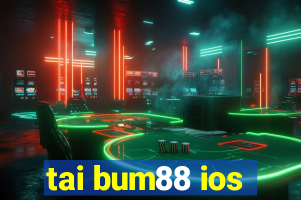 tai bum88 ios