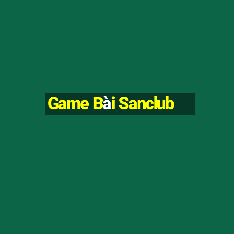 Game Bài Sanclub