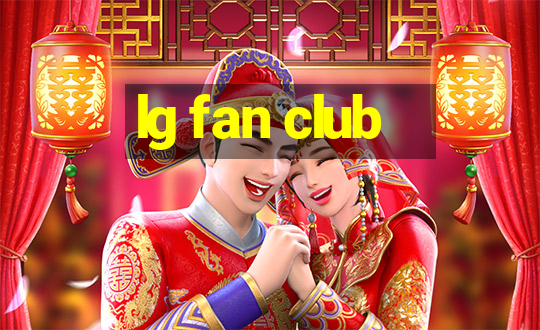 lg fan club