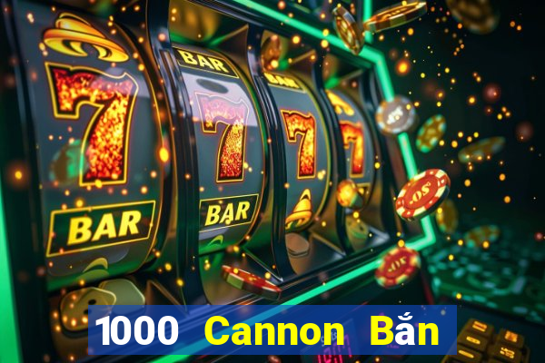 1000 Cannon Bắn cá app Tải về