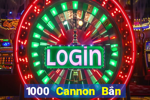 1000 Cannon Bắn cá app Tải về