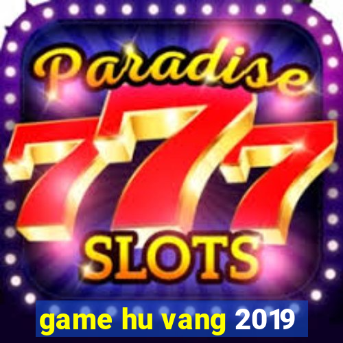 game hu vang 2019