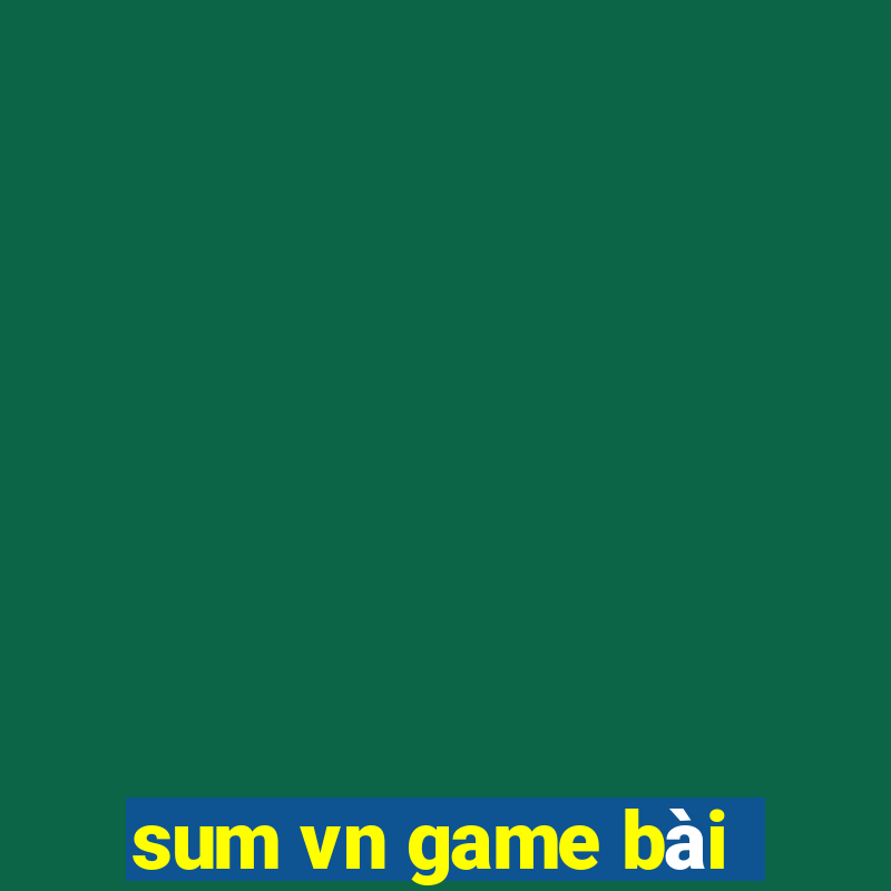 sum vn game bài