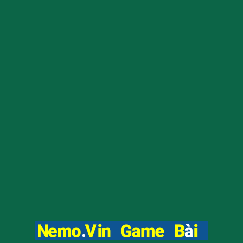 Nemo.Vin Game Bài Nổ Hũ Uy Tín