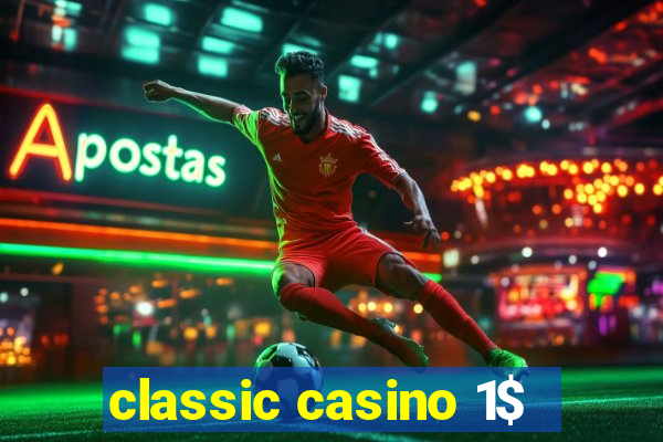 classic casino 1$