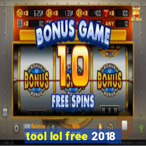 tool lol free 2018