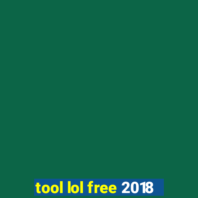 tool lol free 2018