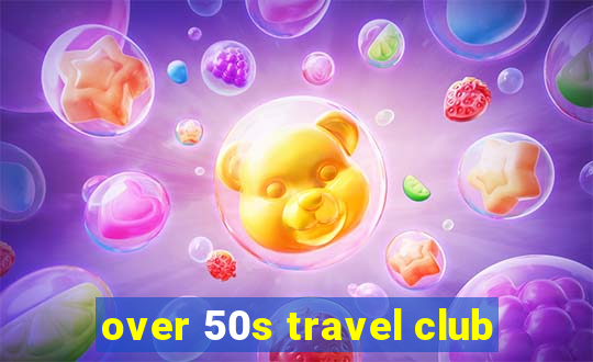 over 50s travel club