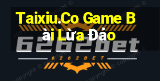 Taixiu.Co Game Bài Lừa Đảo