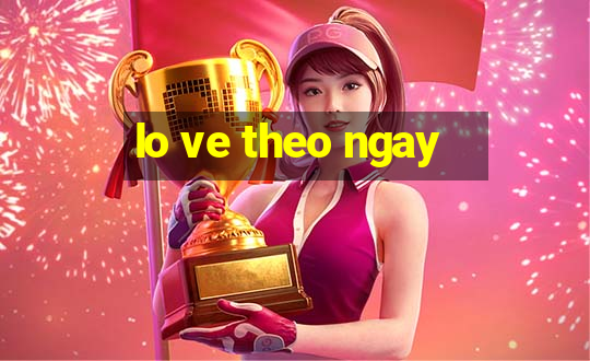 lo ve theo ngay