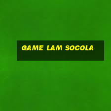 game lam socola