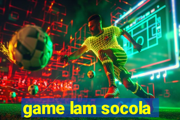 game lam socola