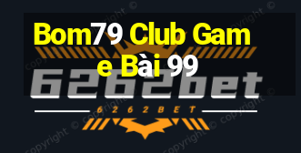 Bom79 Club Game Bài 99