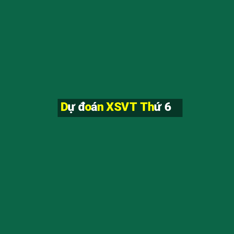 Dự đoán XSVT Thứ 6