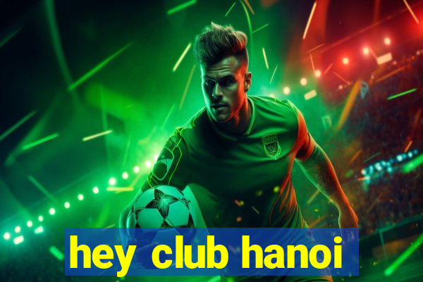 hey club hanoi