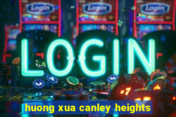 huong xua canley heights