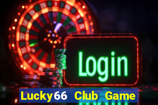 Lucky66 Club Game Bài Đổi Thưởng Trực Tuyến