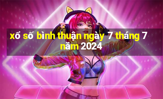 xổ số bình thuận ngày 7 tháng 7 năm 2024