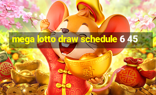 mega lotto draw schedule 6 45