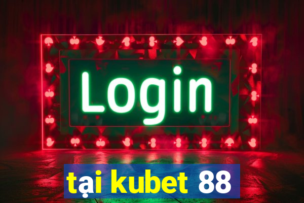 tại kubet 88