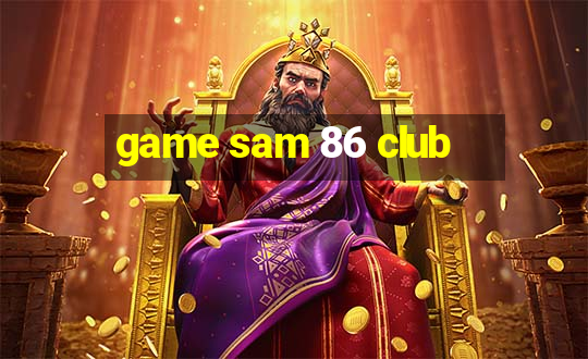 game sam 86 club