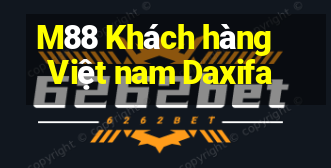 M88 Khách hàng Việt nam Daxifa