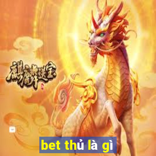 bet thủ là gì