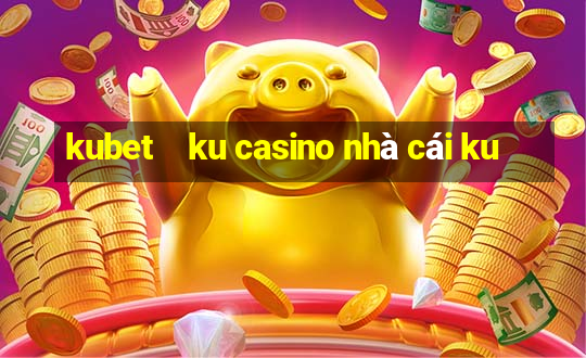 kubet    ku casino nhà cái ku