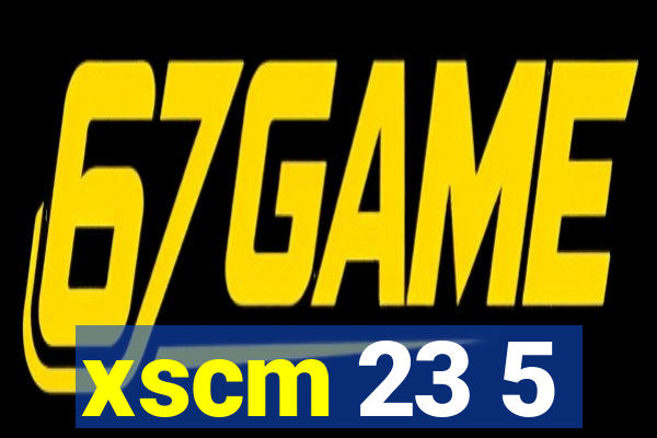 xscm 23 5