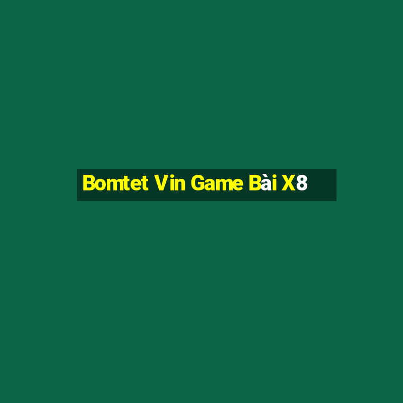 Bomtet Vin Game Bài X8