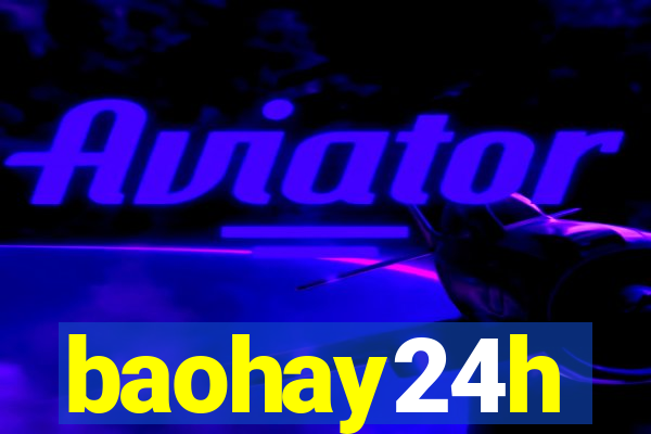 baohay24h