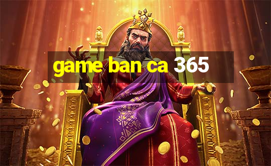 game ban ca 365