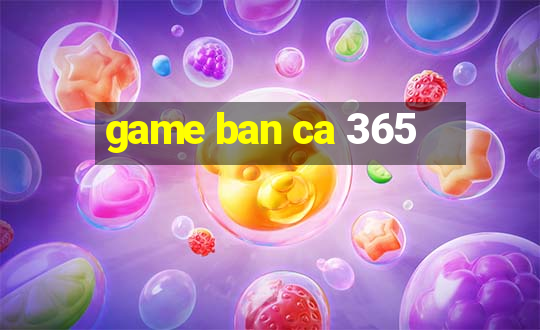 game ban ca 365