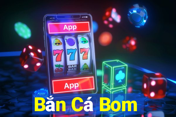 Bắn Cá Bom