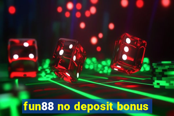 fun88 no deposit bonus