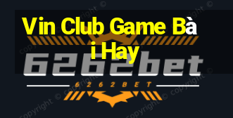 Vin Club Game Bài Hay