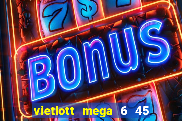 vietlott mega 6 45 là gì