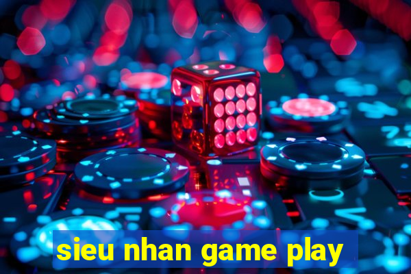 sieu nhan game play