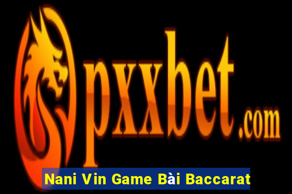 Nani Vin Game Bài Baccarat