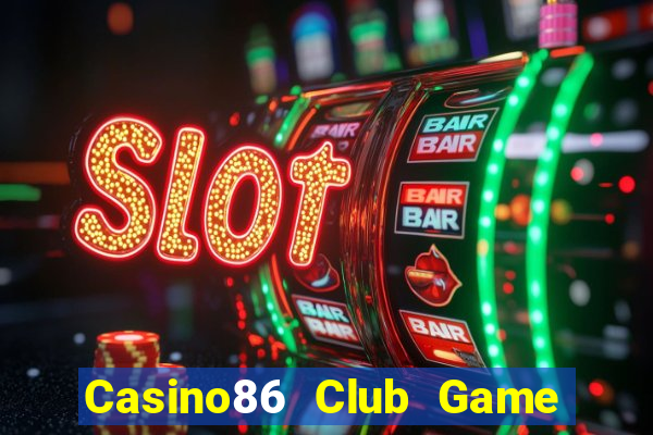 Casino86 Club Game Bài Quay Hũ