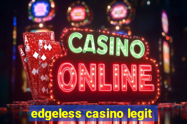 edgeless casino legit