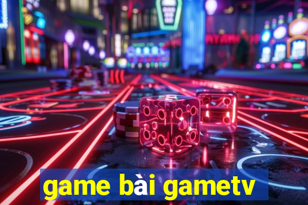 game bài gametv