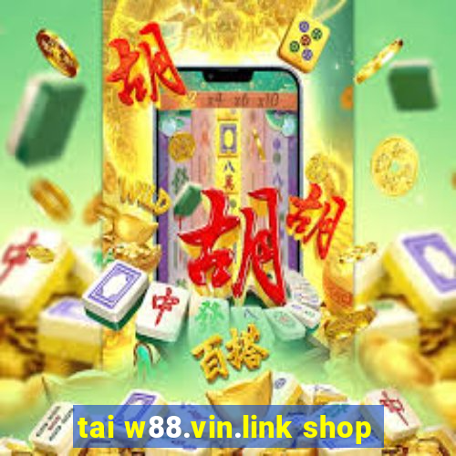 tai w88.vin.link shop